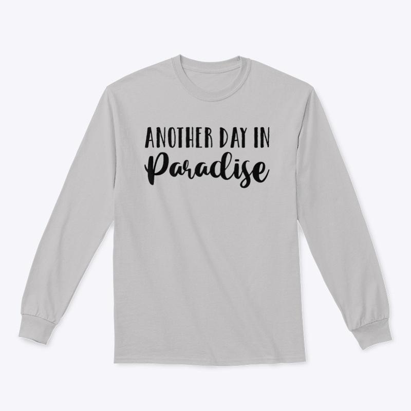 Another Day in Paradise - Long Sleeve