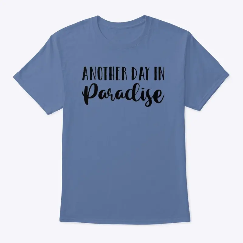 Another Day in Paradise - Classic Tee